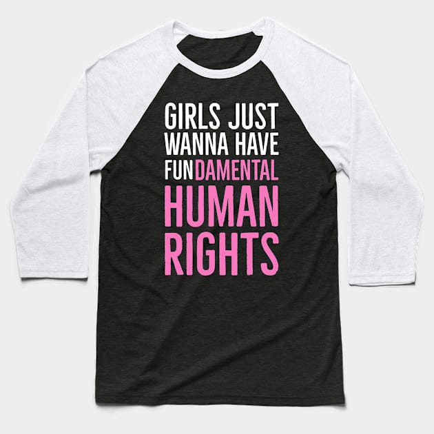 Girls Just Wanna Have Fundamental Human Rights Baseball T-Shirt by Suzhi Q